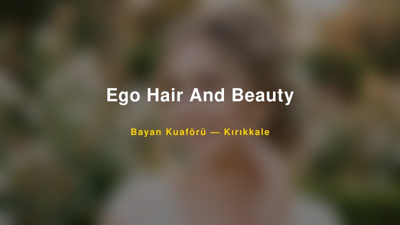 Ego Hair And Beauty — Kırıkkale Kır Düğünü Mekanı Rehberi
