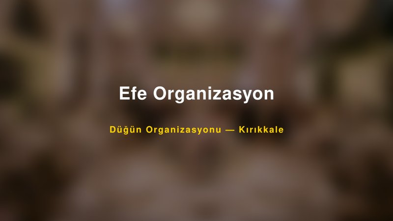 Efe Organizasyon Kırıkkale Düğün Organizasyon Firması