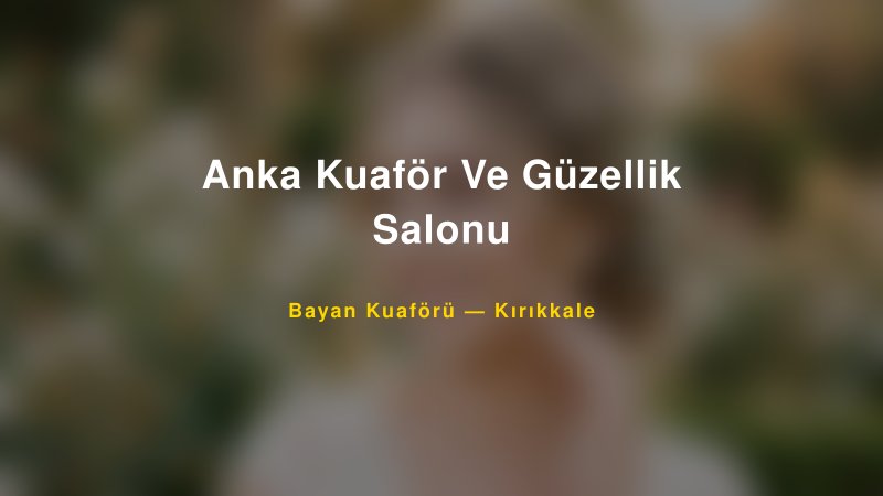 Anka Kuaför Ve Güzellik Salonu — Kırıkkale Kır Düğünü Mekanı Rehberi