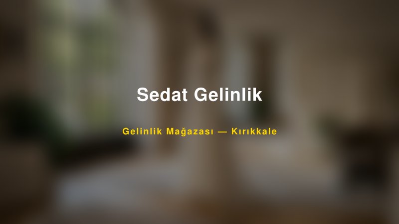 Sedat Gelinlik — Kırıkkale Kır Düğünü Mekanı Rehberi