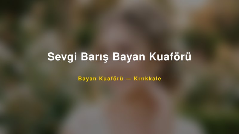 Sevgi Barış Bayan Kuaförü — Kırıkkale Kır Düğünü Mekanı Rehberi