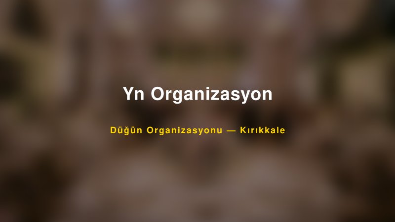 Yn Organizasyon Kırıkkale Düğün Organizasyon Firması