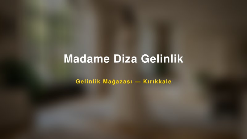 Madame Diza Gelinlik — Kırıkkale Kır Düğünü Mekanı Rehberi