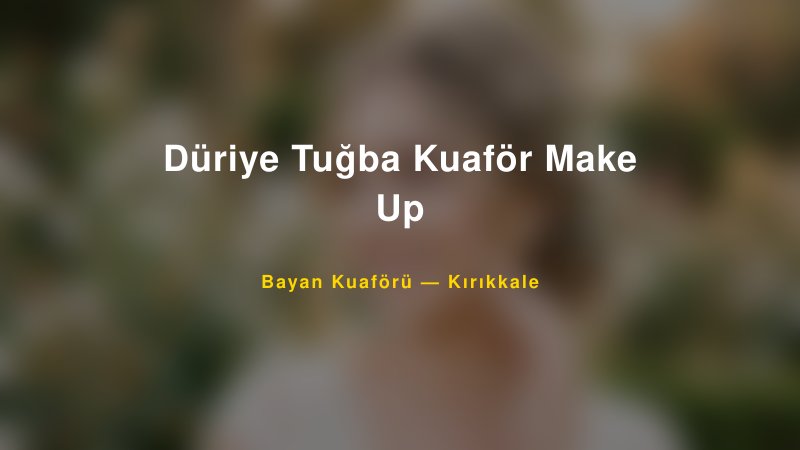 Düriye Tuğba Kuaför Make Up — Kırıkkale Kır Düğünü Mekanı Rehberi