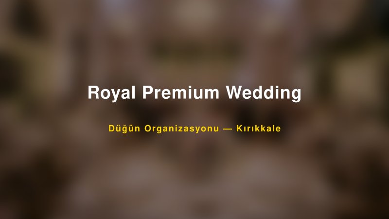 Royal Premium Wedding — Kırıkkale Kır Düğünü Mekanı Rehberi