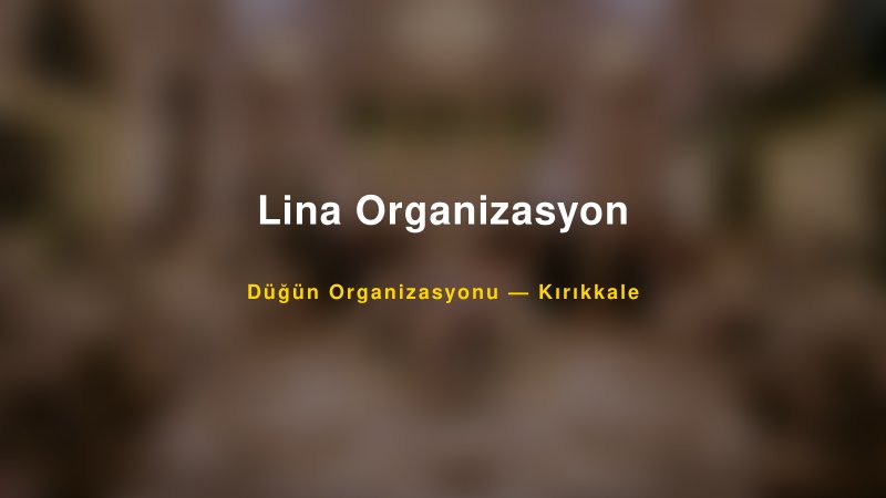 Lina Organizasyon — Kırıkkale Kır Düğünü Mekanı Rehberi