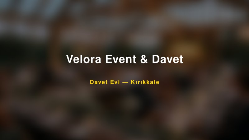 Velora Event & Davet Nişan ve Davet Organizasyonu İpuçları