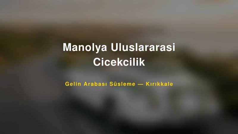 Manolya Uluslararasi Cicekcilik ile Trend Gelin Arabası Yazıları ve Konseptleri